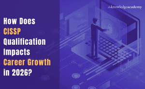How Does CISSP Qualification Impacts Career Growth in 2026?